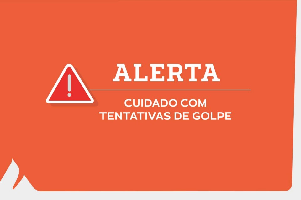 ALERTA: Cuidado com tentativas de golpe!